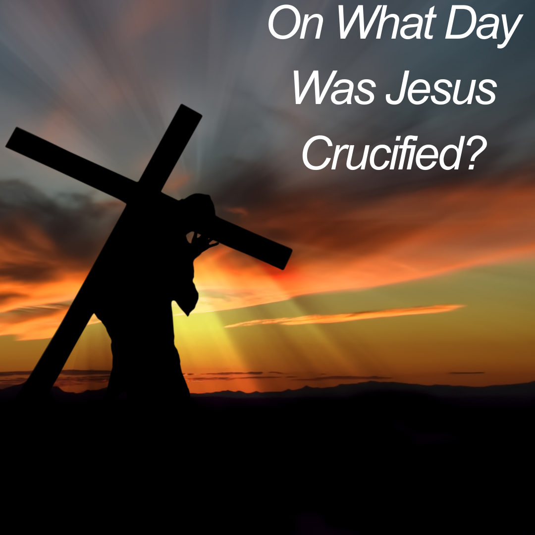 On what day was Jesus crucified?