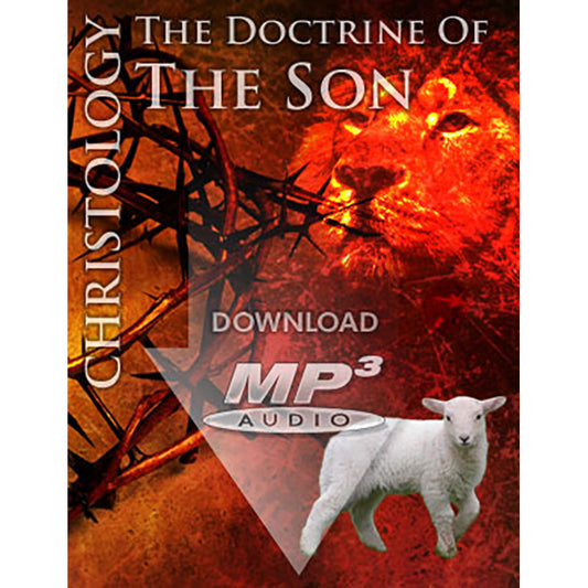 CHRISTOLOGY: The Doctrine of the Son - MP3
