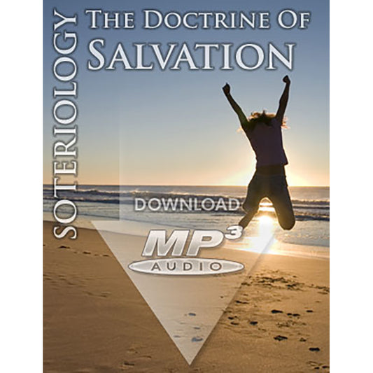 SOTERIOLOGY: The Doctrine of Salvation - MP3