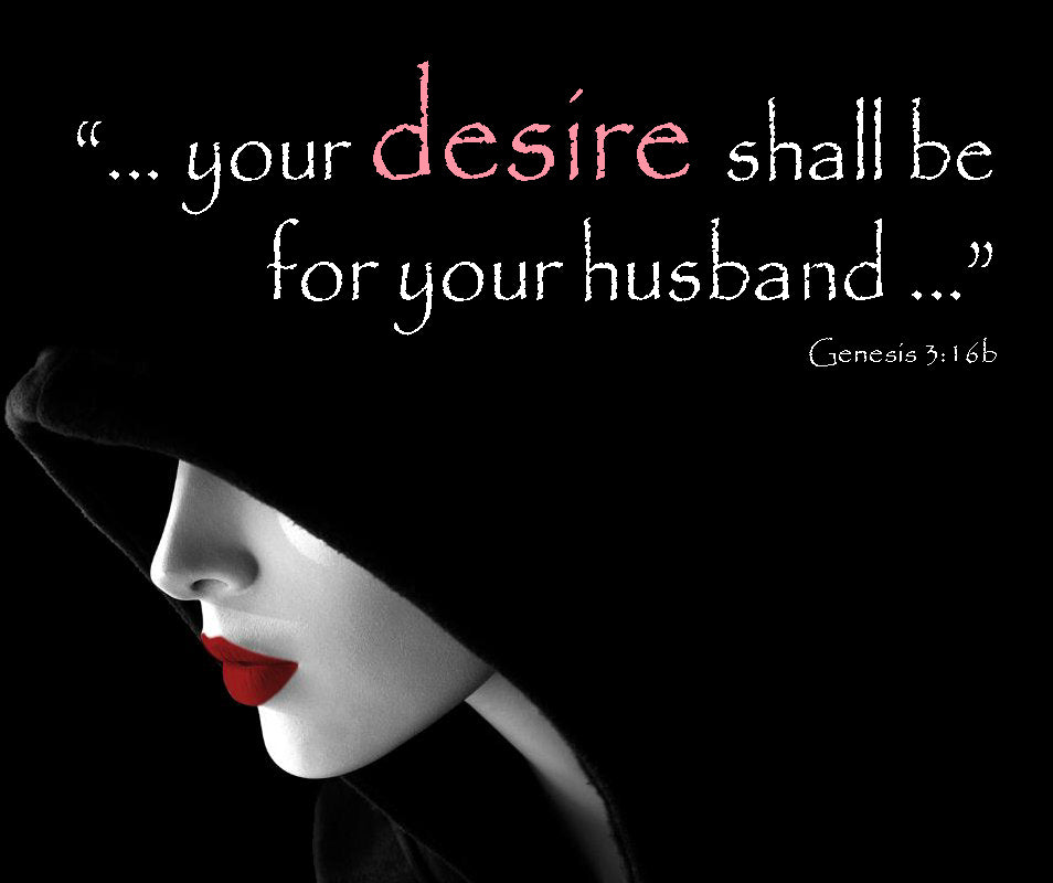 Can you explain Genesis 3:16: your desire shall be for your husband, isn’t this a good attitude for a wife to have?