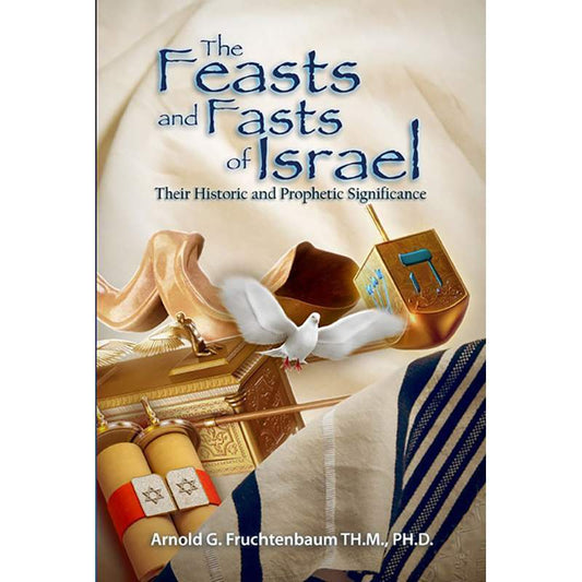 The Feasts and Fasts of Israel: Their Prophetic Significance