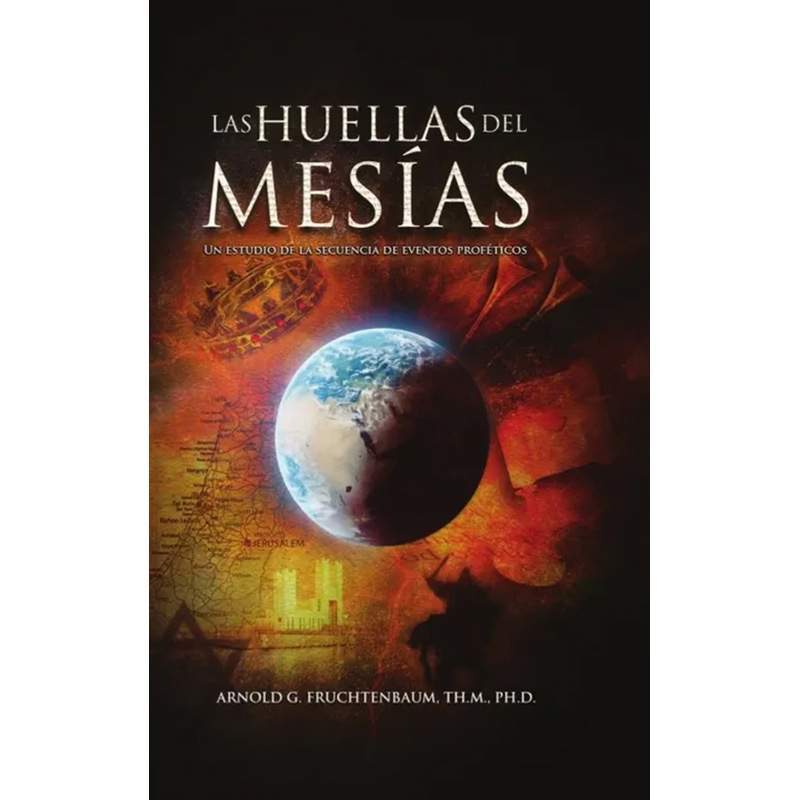 Las Huellas del Mesias: Un Estudio del la Secuencia de Eventos Profeticos (The Footsteps of the Messiah): Spanish