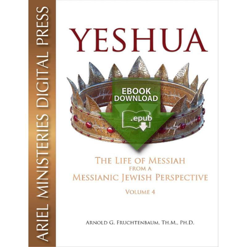 Yeshua: The Life of Messiah from a Messianic Jewish Perspective - Vol 4